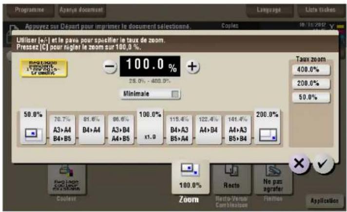 Appuyez sur Départ pour imprimer le document sélectionné. Copies 10/01/2007 Utiliser (+/-) et le pava pour spécifier le taux de zoom. Pressez [C] pour règler le zoom sur 100,0 %. - 100,0 % 25,0% - 400,0% Minimale Taux zoom 400,0% 200,0% 50,0% 50,0% 70,7% 81,6% 86,6% 100,0% 115,4% 122,4% 141,4% 200,0% A3>A4 B4>A4 A3>B4 A4>B4 A4>A3 B5>B4 x1,0 B4>A3 B5>A4 A4>B4 A4>A3 B5>B4 Coutier Zoom Recto-Versse Combination Fistres Application