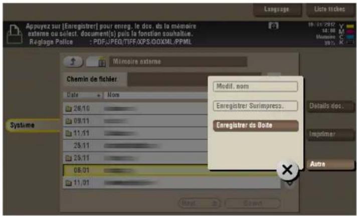 Appuyez sur [Enregistrer] pour enreg, le doc. ds la mémoire externe ou select. document(s) puis la fonction souhaitée. Réglage Police : PDF/JPEG/TIFF/XPS/ODXML/PPML Language Liste tickles 10:01:2012 14:06 Mômoire 1995 Mémoire externe Mémoire externe Chemin de fichier Date 28/10 09/11 11/11 25/11 29/11 08/01 11/01 Modif, nom Enregistrer Surimpress... Enregistrer de Boite Details doc. Imprimer Autre