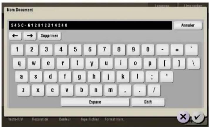 Nom Document S45C-612012314240 Annuler ← → Supprimer 1 2 3 4 5 6 7 8 9 0 - = / q w e r l y u i o p [ ] \ a s d f g h j k l ; ' z x c v b n m , . / Espace Shift Recta-R/V Resolution Colour Type Fichier Format Nom. ✗ ✓