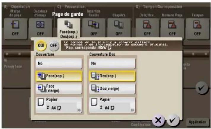 B) Orientation Marge de page Decalage d'image C) Personalise. Page de garde Insertion Ferrille Chapitre D) Tampon/Surimpression Date/Max. Nombre Page Tampon OFF OFF Face(cop.) Dos(cop.) OFF OFF OFF OFF OFF OFF OUI OFF Lo format de la feuille, inserer differe du format / de 10 etation du document original. Pap. corresponde BSW Couverture No Face(cop.) Face (vierge) Papier 2 A4 Couverture Dos No Dos(cop.) Dos(vierge) Papier 2 A4 Applications