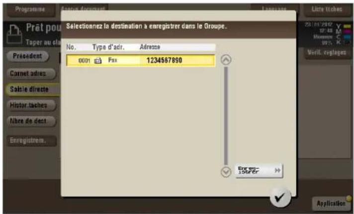 Prat pou Taper au cl# Président Carnet adres Salie directe Histr. taches Nbre de dept. Enregistrem. Selectionnez la destination à enregistrer dans le Groupe. No. Type d'adr. Adresse 0001 Fax 1234567890 Enrest- 15663E Application