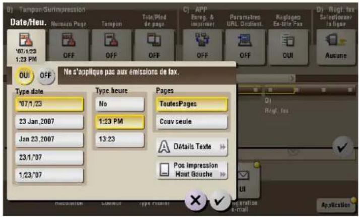 0) Tampon/Surimpression Date/Heu. 1:23 PM 07/1/23 OFF Tamppon OFF Tele/Plod de page CJ APP Eregr. & imprimer Paramètres URL Declast. Raglages En-lette Fax D) Rupt fix Selectioner la ligne Aucune OUI OFF Ne s'applique pas aux émissions de fax. Type date '07/1/23 23 Jan,2007 Jan 23,2007 23/1/07 1/23/07 Type heure No 1:23 PM Pages ToutesPages Couv seule Details Texte Pos impression Haut Gauche UI Application