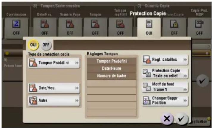 B) Tampon/Surimpression Date/Heu. Numéro Page Tampon Remétil C) Securite Copie Protection Copie Couple Prot. MOP Combina.com OFF OFF OFF OFF OFF OUI OFF Type de protection copie Tampon Prédefini Date/Heu. Autre Réglages Tampon Tampon Prédefini Date/Heu Numéro de tache Regl. détaillies Protection Copie Texte en relief Motif du fond Trame 1 Changer/Suppr Position A) Poisin hous