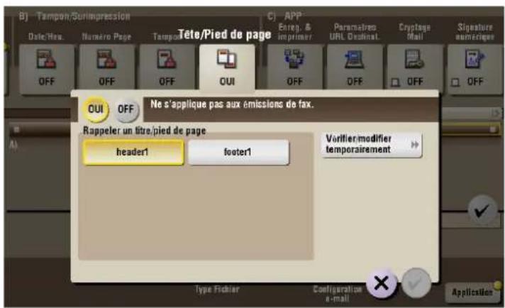 B) Tampon/SorImpression Date/Res. Néréo Page Tampon C) APP Enreg. & imprimer Paramètres URL Decimal Cryptage Mail Signature numéricer OFF OFF OFF OUI OFF OFF OFF OUI OFF Ne s'applique pas aux émissions de fax. Rappeler un titre/pied de page header1 footer1 Vortifier modifier temporairement Type Fichier Configuration e-mail Application