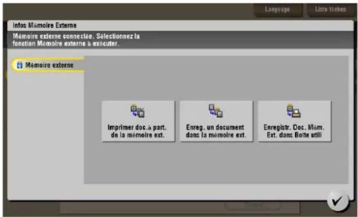 Infos Mémoire Externe Mémoire externe connectée. Sélectionnez la fonction Mémoire externe à exécuter. Mémoire externe Imprimer doc. à part. de la mémoire ext. Enreg. un document dans la mémoire ext. Enregistr. Doc. Mom. Ext. dans Boîte utili