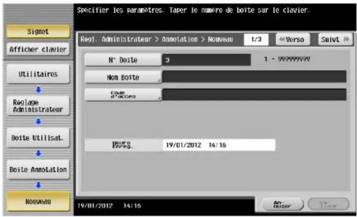 Specifier les paramètres. Tarer le numéro de boîte sur le clavier. Regl. Administrateur > Annotation > Nouveau 1/3 Verso Suivt N° Boîte 3 1 - 99999999 Non Boîte Coût d'access Boîte UtilisaL. Boîte Annotation Nouveau 19/01/2012 14:16 An- duiter Time
