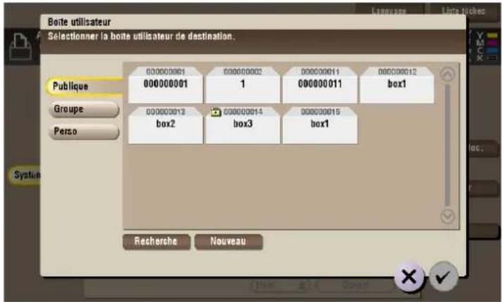 Boite utilisateur Selectionner la boite utilisateur de destination. Publique Groupe Perso 000000001 000000001 000000002 1 000000011 000000012 box1 000000013 box2 000000014 box3 000000015 box1 Recherche Nouveau