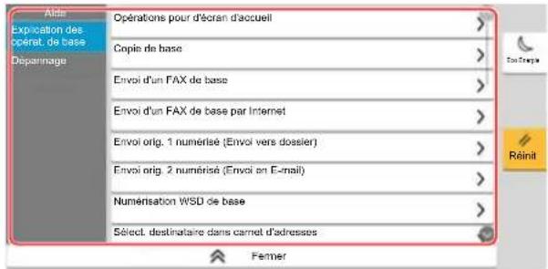 Aids Exploitation des opérat. de base Départnage Opérations pour d'écran d'accueil Copie de base Envoi d'un FAX de base Envoi d'un FAX de base par Internet Envoi orig. 1 numérisé (Envoi vers dossier) Envoi orig. 2 numérisé (Envoi en E-mail) Numérisation WSD de base Sélect. destinataire dans carnet d'adresses Fermer