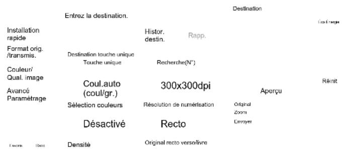 Entrez la destination. Destination Installation rapide Format orig./transmis. Couleur/Qual. image Avancé Paramétrage Densité Histor. destin. Rapp. Destination touche unique Touche unique Recherche(N°) Coul.auto (coul/gr.) 300x300dpi Sélection couleurs Résolution de numérisation Original Zoom Désactivé Recto Aperçu Original recto versolivre Écarture Rémit