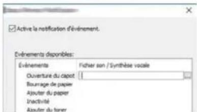 Active la notification d'événement. Événements disponibles: Événements Fichier son / Synthèse vocale Ouverture du capot Bourrage de papier Ajouter du paper Inactivité Ajouter du toner
