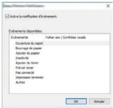Active la notification d'événement. Événements disponibles: Événements Fichier son / Synthèse vocale Ouverture du capot Bourrage de papier Ajouter du papier Inactivité Ajouter du toner Prévoir toner Pas connecté Impression terminée Autres OK Annuler