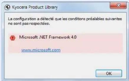 Kyocera Product Library La configuration a détecté que les conditions préalables suivantes ne sont pas respectées. ? Microsoft .NET Framework 4.0 www.microsoft.com OK