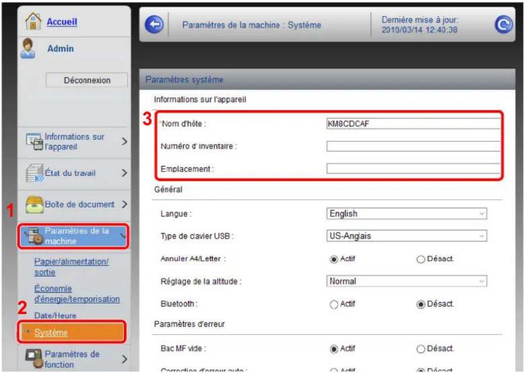 Accueil Admin Déconnexion 1 Informations sur l'appareil 2 État du travail Boîte de document Paramètres de la machine Papier/alimentation/ sortie Économie d'énergie/temporisation Date/Heure Système Paramètres de fonction Paramètres de la machine : Système Dernière mise à jour: 2019/03/14 12:40:38 Paramètres système Informations sur l'appareil Nom d'hôte : KM8CDCAF Numéro d'inventaire : Emplacement : Général Langue : English Type de clavier USB : US-Anglais Annuler A4/Letter : ● Actif ○ Désact Réglage de la altitude : Normal Bluetooth : ○ Actif ○ Désact Paramètres d'erreur Bac MF vide : ● Actif ○ Désact Correction d'erreur auto : ○ Actif ○ Désact