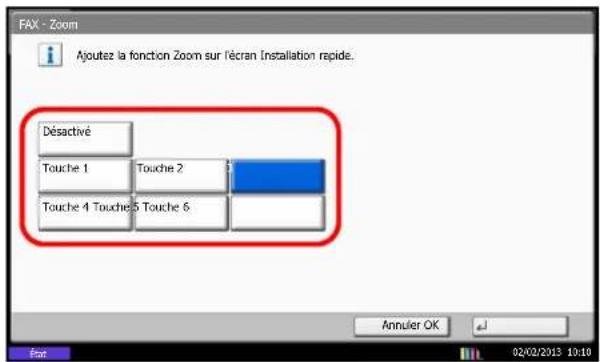 FAX - Zoom Ajoutez la fonction Zoom sur l'écran Installation rapide. Désactivé Touche 1 Touche 2 Touche 4 Touche 5 Touche 6 Annuler OK 02/02/2013 10:10