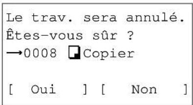 Le trav. sera annulé. Êtes-vous sûr ? →0008 Copier [ Oui ] [ Non ]
