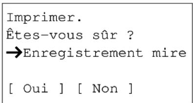 Imprimer. Êtes-vous sûr ? →Enregistrement mire [ Oui ] [ Non ]