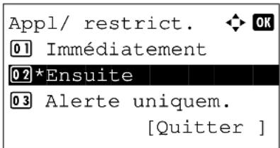 Appl/ restrict. ◆ OK 01 Immédiatement 02*Ensuite 03 Alerte uniquem. [Quitter ]