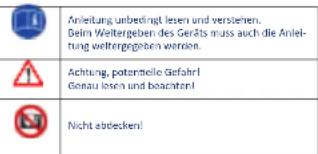 Anleitung unbedingt lesen und verstehen. Delim Weitergeben des Geräts muss auch die Anleitung weitergegeben werden. Achtung, potentielle Gefahrl Gonau lesen und beachten! Nicht abdecken!