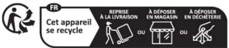 FR Cet appareil se recycle REPRISE À LA LIVRAISON À DÉPOSER EN MAGASIN À DÉPOSER EN DÉCHÉTERIE