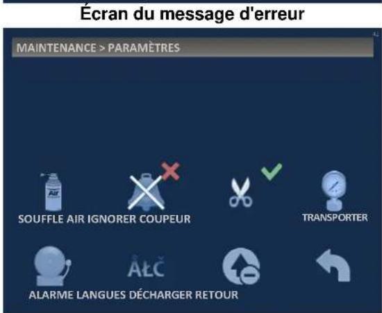 Écran du message d'erreur MAINTENANCE > PARAMÈTRES SOUFFLE AIR IGNORER COUPEUR TRANSPORTER ALARME LANGUES DÉCHARGER RETOUR