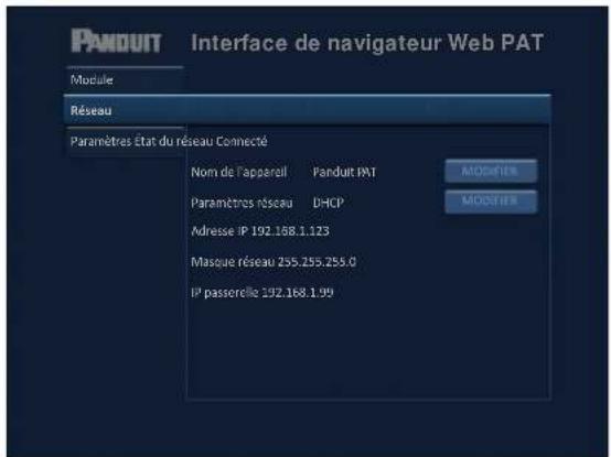 PANDUIT Interface de navigateur Web PAT Module Réseau Paramètres État du réseau Connecté Nom de l'appareil Panduit PAT Paramètres réseau DHCP Adresse IP 192.168.1.123 Masque réseau 255.255.255.0 IP passercille 192.168.1.99
