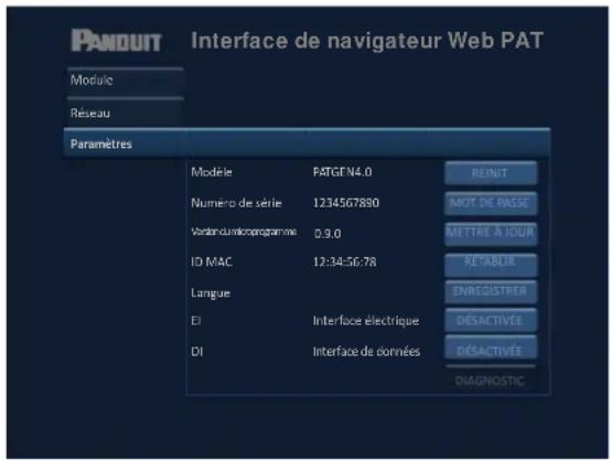 PANDUIT Interface de navigateur Web PAT Module Réseau Paramètres Modèle PATGE N4.0 Numéro de série 1234567890 Vordouvukonprogramme 0.3.0 IO MAC 12:34:56:78 Langue EI Interface électrique DI Interface de données REINIT MOT DE PASSE METTRÉ À JOUR RE'ABLIE ENREGISTREB DÉSACTIVÉE DÉSACTIVÉE DIAGNOSTIC