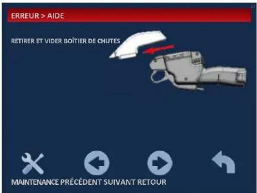 ERREUR > AIDE RETIRER ET VIDER BOÎTIER DE CHUTES MAINTENANCE PRÉCÉDENT SUIVANT RETOUR