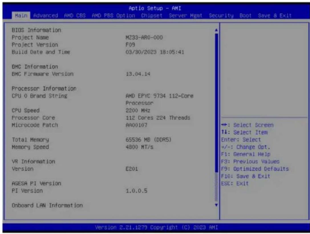 Aptio Setup - AMI Main Advanced AMD CBS AMD PBS Option Chipset Server Mgmt Security Boot Save & Exit BIOS Information Project Name M233-AR0-000 Project Version F09 Build Date and Time 03/30/2023 18:05:41 BMC Information BMC Firmware Version 13.04.14 Processor Information CPU 0 Brand String AMD EPYC 9734 112-Core CPU Speed Processor 2200 MHz Processor Core 112 Dores 224 Threads Microcode Patch AR00107 Total Memory 65536 MB (DOR5) Memory Speed 4800 MT/s VR Information Version E201 AGESA PI Version PI Version 1.0.0.5 Onboard LAN Information +: Select Screen ↑↓: Select Item Enter: Select +/-: Change Opt. F1: General Help F3: Previous Values F9: Optimized Defaults F10: Save & Exit ESC: Exit Version 2.21.1279 Copyright (C) 2023 AMI