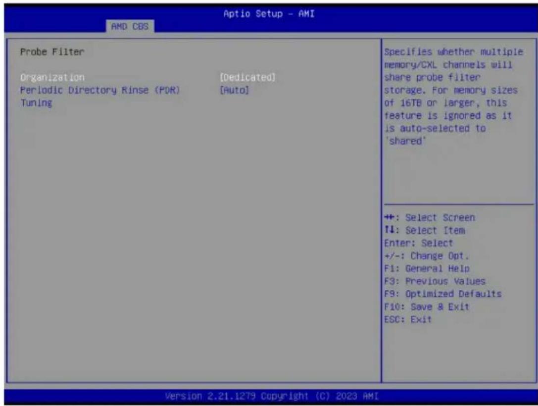 Aptio Setup - AMI AMD CBS Probe Filter Organization [Dedicated] Periodic Directory Rinse (PDR) [Auto] Tuning Specifies whether multiple memory/CXL channels will share probe filter storage. For memory sizes of 16TB or larger, this feature is ignored as it is auto-selected to 'shared' +: Select Screen ↓: Select Item Enter: Select +/-: Change Opt. F1: General Help F3: Previous Values F9: Optimized Defaults F10: Save & Exit ESC: Exit Version 2.21.1279 Copyright (C) 2023 AMI
