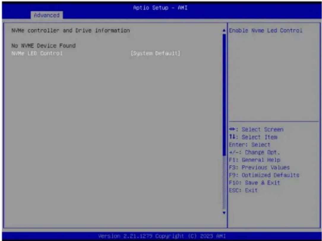 Optio Setup - AMI Advanced NVMe controller and Drive information No NVME Device Found NVMe LED Control [System Default] Enable NVMe Led Control +: Select Screen ↑↓: Select Item Enter: Select +/-: Change Opt. F1: General Help F3: Previous Values F9: Optimized Defaults F10: Save & Exit ESC: Exit Version 2.21.1275 Copyright (C) 2023 AMI