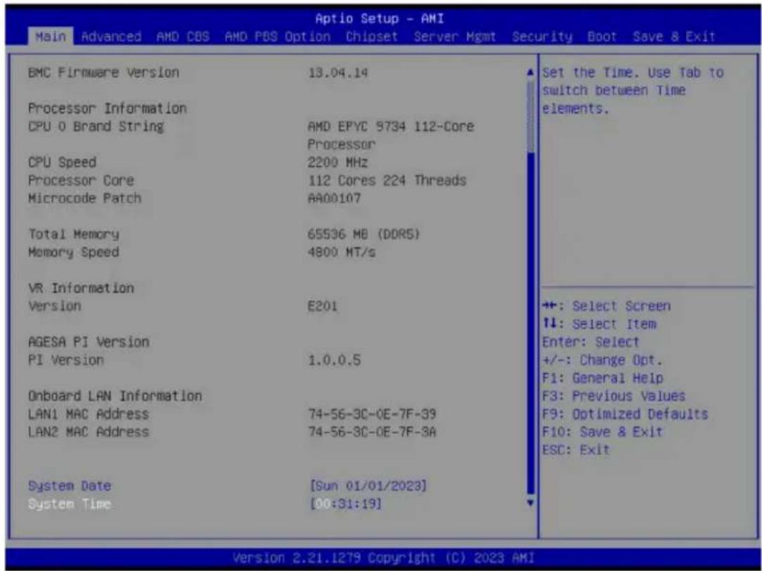Aptio Setup - AMI Main Advanced AMD CBS AMD PBS Option Chipset Server Mgmt Security Boot Save & Exit BMC Firmware Version 13.04.14 Processor Information CPU 0 Brand String AMD EPYC 9734 112-Core Processor CPU Speed 2200 MHz Processor Core 112 Cores 224 Threads Microcode Patch AA00107 Total Memory 65536 MB (DOR5) Memory Speed 4800 MT/s VR Information Version E201 AGESA PI Version PI Version 1.0.0.5 Onboard LAN Information LAN1 MAC Address 74-56-3C-0E-7F-39 LAN2 MAC Address 74-56-3C-0E-7F-3A System Date [Sun 01/01/2023] System Time [00:31:19] Set the Time. Use Tab to switch between Time elements. ++: Select Screen ↑↓: Select Item Enter: Select +/-: Change Opt. F1: General Help F3: Previous Values F9: Optimized Defaults F10: Save & Exit ESC: Exit Version 2.21.1279 Copyright (C) 2023 AMI