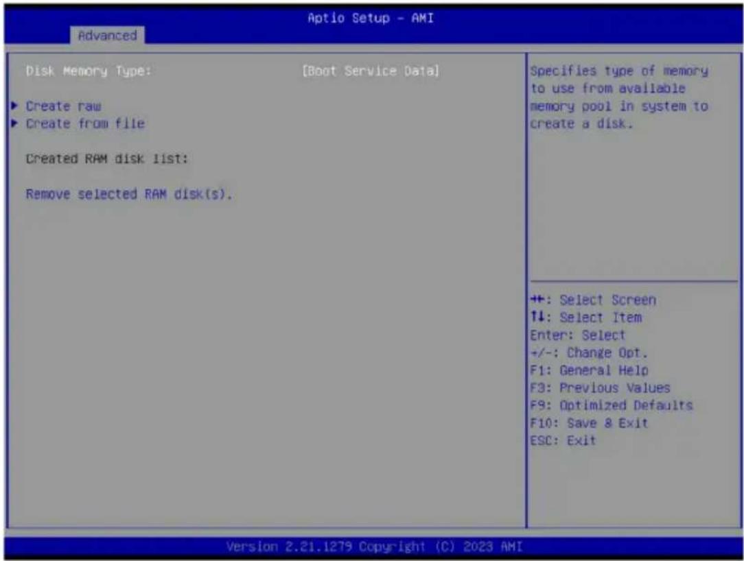 Advanced Disk Memory Type: [Boot Service Data] ► Create raw ► Create from file Created RAM disk list: Remove selected RAM disk(s). Specifies type of memory to use from available memory pool in system to create a disk. ++ +: Select Screen ↑↓: Select Item Enter: Select +/-: Change Opt. F1: General Help F3: Previous Values F9: Optimized Defaults F10: Save & Exit ESC: Exit Version 2.21.1279 Copyright (C) 2023 AMI