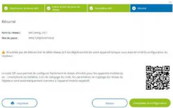 Résumé Nom du réseau : NETOWEG, 2021 Met de passe : RNL724(NH937)Nud N'oublés pas de débrancher le cable réseau (S'il est déjà branché de votre appareil lonique vous avez terminé la configuration du répêteur. Le code QR vous permet de configuer facilement le réseau d'envités pour les appareils mobiles (p. ex. smartphone au tablet). Lors de batayage du code, les paramètres de cryptage du réseau (in: Répéteur sont automatiquement transmis à l'appareil mobile respectif. Importer Retour Compliquée la configuratier