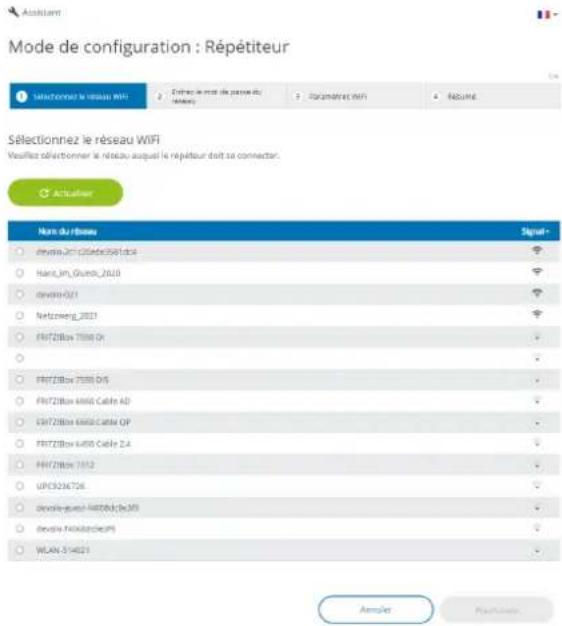 Mode de configuration : Répétiteur Sélectionnez le réseau WIFI Veruiter sélectionnez le réseau auquel le répétiteur doit se connecter. Actualier Nom du réseau Signal ayama-2013@deceb681.doc Hans-Jm-Glund_2020 ayama-0021 Netzerneg_2021 FRITZBox 7550 Or FRITZBox 7550 D/S FRITZBox 4400 Cable AD FRITZBox 4400 Cable OP FRITZBox 4400 Cable ZA FRITZBox 7512 UPC526726 deville-guest-4400&DeMS deville-fall#26GPS WLAN-314021 Annulier Poultoule