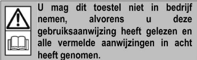 U mag dit toestel niet in bedrijf nemen, alvorens u deze gebruiksaanwijzing heeft gelezen en alle vermelde aanwijzingen in acht heeft genomen.