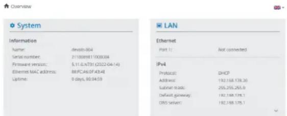 System Information Name: dvdsib.004 Serial number: 2110089811000004 Firmware version: 5.11.6.N731 (2022-04-14) Ethernet MAC address: 88.PC.A6.OF.43.4E Lifetime: 0 days, 06:04:59 LAN Ethernet Port #: Not connected IPv4 Protocol: DHCP Address: 192.168.178.20 Subnet mode: 255.255.255.0 Default gateway: 192.168.178.1 DNS Server: 192.168.178.1
