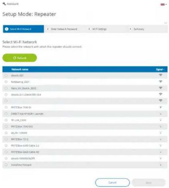 Setup Mode: Repeater Select Wi-Fi Network 2. Enter network Password 3. Wi-Fi Settings 4. Subway Select Wi-Fi Network Please select the network with which the repeater should connect. Network Network name Signal - devio-0021 Netzwing_2021 Hana_Wi_Guiva_2020 devio-2c1-2cete3581 dB4 FRTZBox 7590 D DIRECT AGHP NDR1 Lasperis TP-Link_C004 FRTZBox 7590 DS WLAJ 74999 FRTZBox T312 FRTZBox 6450 Cable 2.4 FRTZBox GAD Cable AD devio-Fa0dAdc(379) Vodafone Hotpack Cancel None