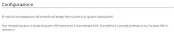 Configurazione Si noti che le impostazioni nel controllo dal tempo hanno priorità si questa impostazioni! Puoi limitare l'accesso di alcuni dispositivi WiFi attraverso il loro indirizzo MAC. Puoi definire il periodo di tempo in cui l'accesso WiFi e permesso.