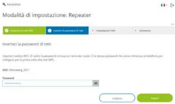 Modalità di impostazione: Repeater Inserisci la password di rete Inserise il codice WiFi. Di solito la password si trova sul retro del router. È la stessa password che viene immessa nel telefono per collegarsi per la prima volta alla rete WiFi. $500: Netzwong_2021 Password: Italiero Avand