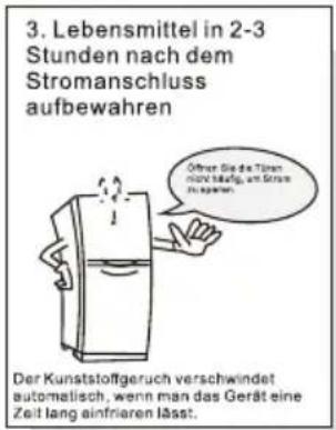 3. Lebensmittel in 2-3 Stunden nach dem Stromanschluss aufbewahren Other Sie das Tüsten nicht langt, am Strom insgarten. Der Kunststoffgeruch verschwindet automatisch, wenn man das Gerät eine Zeit lang einfriaren lässt.