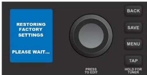 RESTORING FACTORY SETTINGS PLEASE WAIT... PRESS TO EDIT BACK SAVE MENU TAP HOLD FOR TUNER
