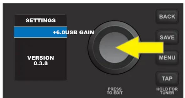 SETTINGS +6.0USB GAIN VERSION 0.3.8 BACK SAVE MENU TAP PRESS TO EDIT HOLD FOR TUNER