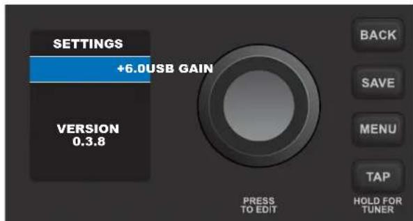 SETTINGS +6.0USB GAIN VERSION 0.3.8 PRESS TO EDIT BACK SAVE MENU TAP HOLD FOR TUNER