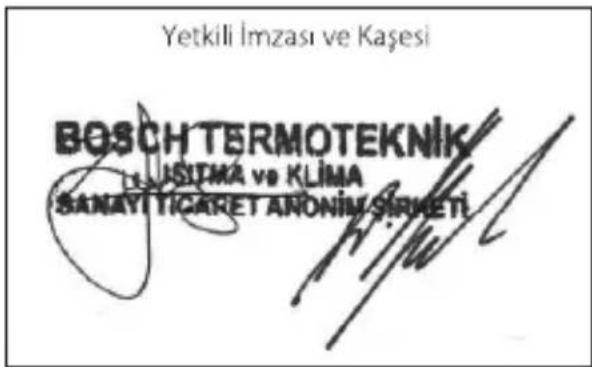 Yetkili Imzası ve Kaşesi BOSCH TERMOTEKNİK USITMA ve KLIMA SANAYI TICARET ANONIM SIRMETİ