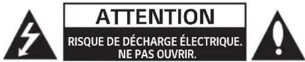 ATTENTION RISQUE DE DÉCHARGE ÉLECTRIQUE. NE PAS OUVRIR.