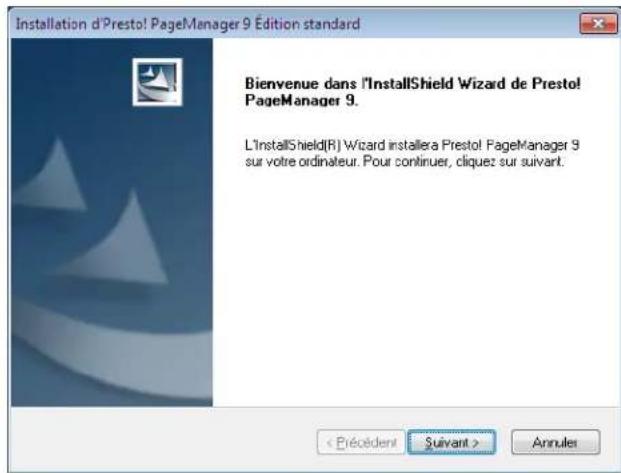 Installation d'Presto! PageManager 9 Édition standard Bienvenue dans l'InstallShield Wizard de Presto! PageManager 9. L'InstallShield(R) Wizard installera Presto! PageManager 9 sûr votre ordinateur. Pour continuer, cliquez sur suivant.
