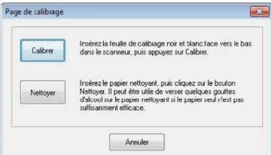 Page de calibrage Calibrer Insérez la teuille de calibrage noir et blanc face vers le bas dans le scanneur, puis appuyez sur Calibrer. Nettoyer Insérez le papier nettoyant, puis cliquez sur le bouton Nettoyer. Il peut être utile de verser quelques gouttes d'alcool sur le papier nettoyant si le papier seul n'est pas suffisamment efficace. Annuler