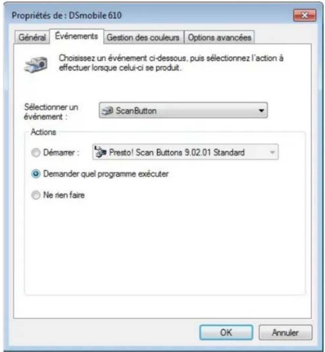 Propriétés de : DSmobile 610 Général Événements Gestion des couleurs Options avancées Choisissez un événement ci-dessous, puis sélectionnez l'action à effectuer lorsque celui-ci se produit. Sélectionner un événement : ScanButton Actions Démarrer : Presto! Scan Buttons 9.02.01 Standard Demander quel programme exécuter Ne rien faire OK Annuler