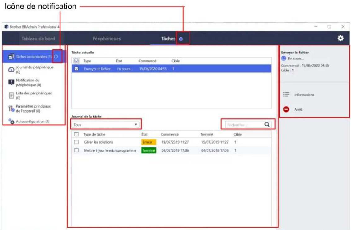 Icône de notification Brother BRAAdmin Professional 4 Tableau de bord Périphériques Tâches Tâche actuelle Type État Commencé Cible Envoyer le fichier En cours... 15/06/2020 04:55 1 Journal de la tâche Tous Rechercher... Envoyer le fichier En cours... Commencé : 15/06/2020 04:55 Cible : 1 Informations Avêt