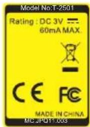 Model No:T-2501 Rating : DC 3V —— 60mA MAX. CE FC MADE IN CHINA MC.JPQ11.003
